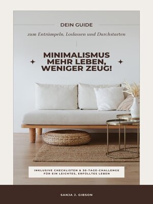 cover image of Minimalismus – Mehr Leben, weniger Zeug! (Dein Guide zum Entrümpeln, Loslassen und Durchstarten – inklusive Checklisten und 30-Tage-Challenge für ein leichtes, erfülltes Leben)